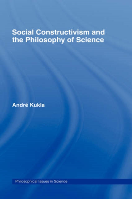 Book cover of: Social Constructivism and the Philosophy of Science. By: André Kukla