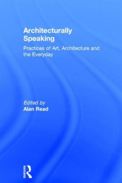 Book cover of: Architecturally Speaking. By: Alan Read