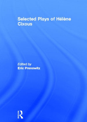 The Selected Plays of Helene Cixous