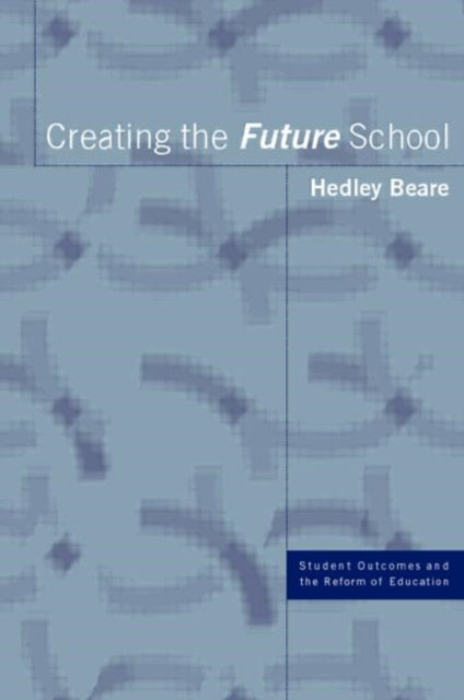 Book cover of: Creating the Future School. By: Hedley Beare