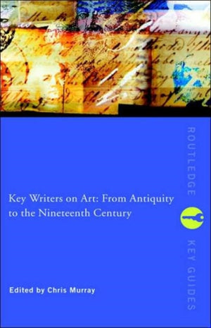 Key Writers on Art: From Antiquity to the Nineteenth Century