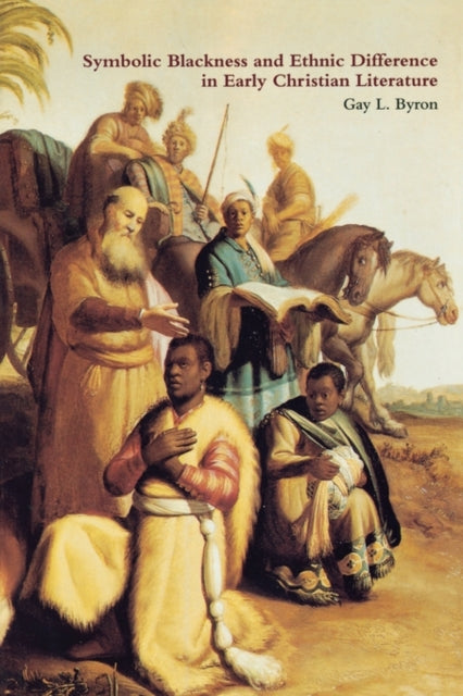 Book cover of: Symbolic Blackness and Ethnic Difference in Early Christian Literature. By: Gay Byron