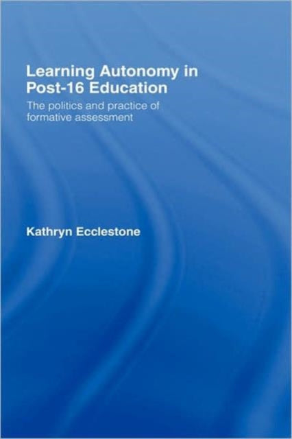 Book cover of: Learning Autonomy in Post-16 Education. By: Kath Ecclestone