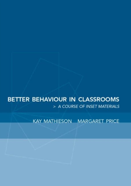 Book cover of: Better Behaviour in Classrooms. By: Kay Mathieson
