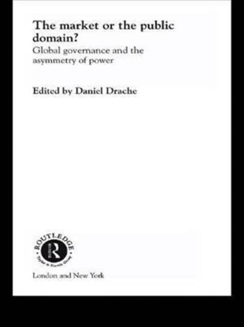 Book cover of: Market or the Public Domain. By: Daniel Drache