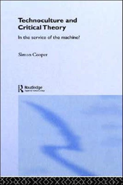 Book cover of: Technoculture and Critical Theory. By: Simon Cooper