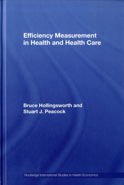 Book cover of: Efficiency Measurement in Health and Health Care. By: Bruce Hollingsworth, Hollingsworth
