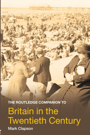 Routledge Companion to Britain in the Twentieth Century