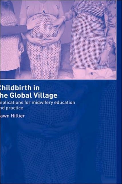 Book cover of: Childbirth in the Global Village. By: Dawn Hillier