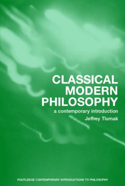 Book cover of: Classical Modern Philosophy. By: Jeffrey Tlumak