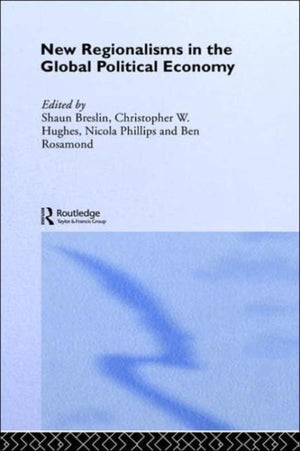 New Regionalism in the Global Political Economy