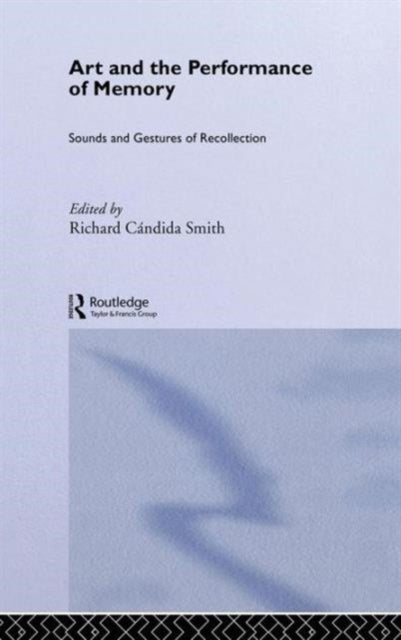 Book cover of: Art and the Performance of Memory. By: Candida-Smith
