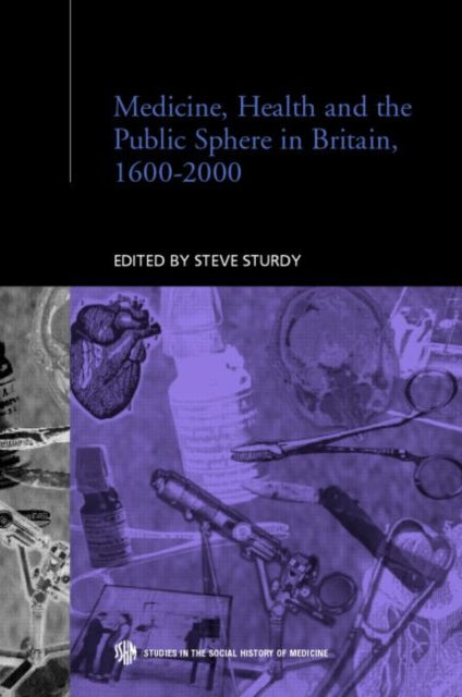 Book cover of: Medicine, Health and the Public Sphere in Britain, 1600-2000. By: Steve Sturdy