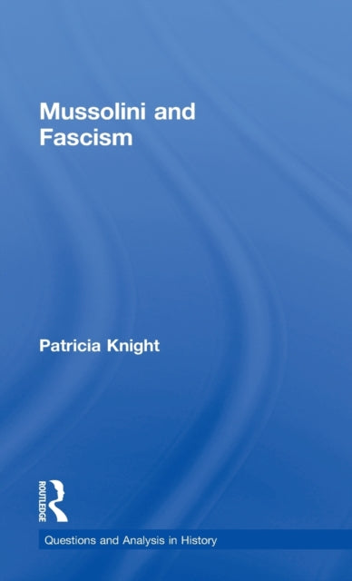 Book cover of: Mussolini and Fascism. By: P. Knight