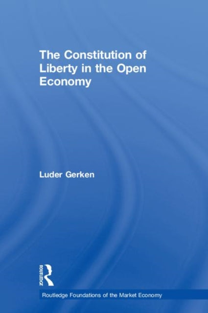 Book cover of: Constitution of Liberty in the Open Economy