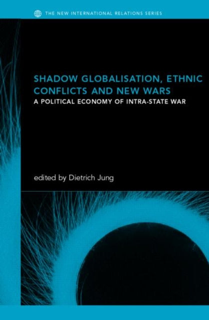 Book cover of: Shadow Globalization, Ethnic Conflicts and New Wars. By: Dietrich Jung