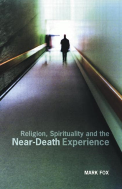 Book cover of: Religion, Spirituality and the Near-Death Experience. By: Mark Fox