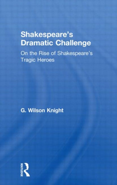 Book cover of: Shakespeare's Dramatic Challenge. By: G. Knight