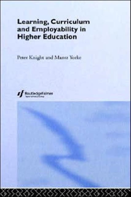 Book cover of: Learning, Curriculum and Employability in Higher Education. By: Peter Knight