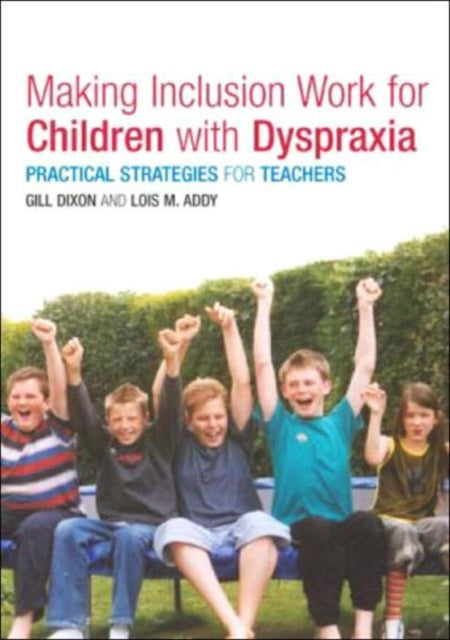 Book cover of: Making Inclusion Work for Children with Dyspraxia. By: Lois Addy
