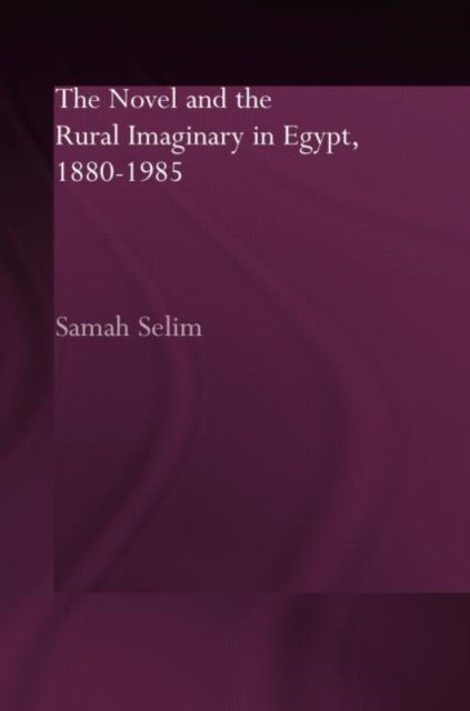 Book cover of: Novel and the Rural Imaginary in Egypt, 1880-1985