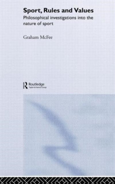 Book cover of: Sport, Rules and Values. By: Graham Mcfee
