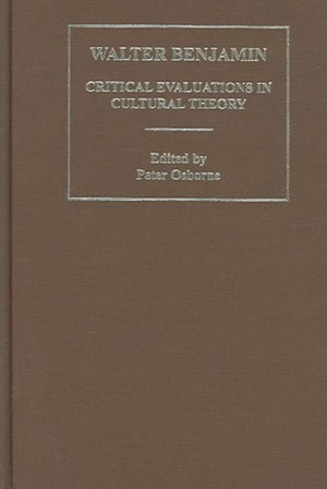 Walter Benjamin:Critical Evaluations 3V