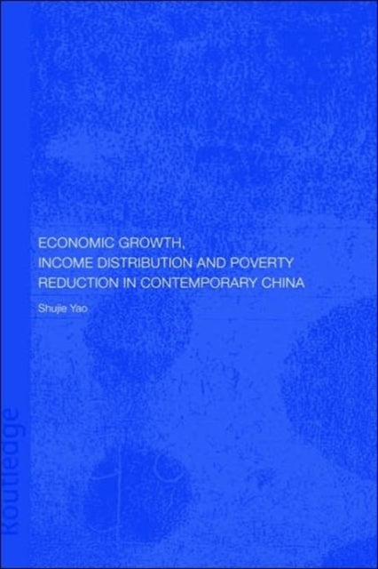 Book cover of: Economic Growth, Income Distribution and Poverty Reduction in Contemporary China