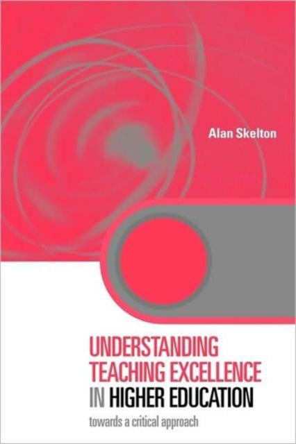 Book cover of: Understanding Teaching Excellence in Higher Education. By: Alan Skelton