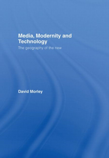 Book cover of: Media, Modernity and Technology. By: David Morley