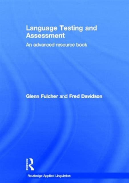 Book cover of: Language Testing and Assessment. By: Fulcher/Davidso, Glenn Fulcher