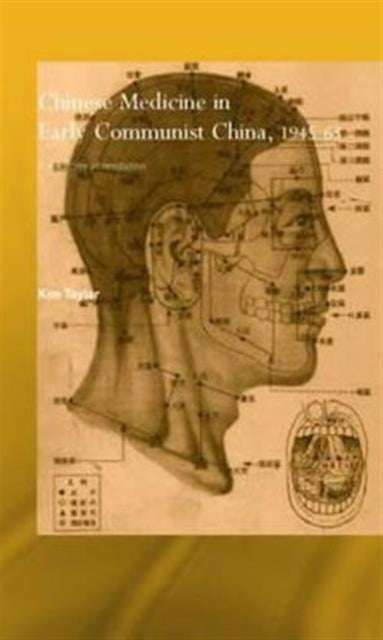 Book cover of: Chinese Medicine in Early Communist China, 1945-1963. By: Kim Taylor