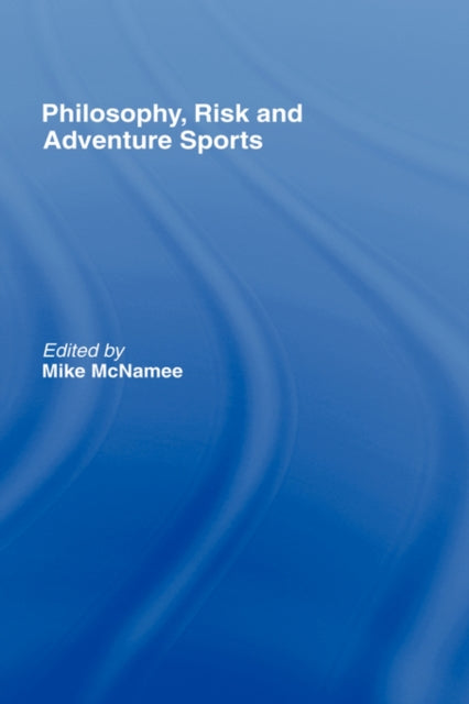 Book cover of: Philosophy, Risk and Adventure Sports. By: Mike McNamee