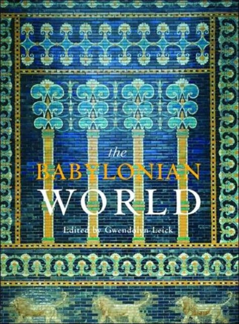 Book cover of: Babylonian World. By: Gwendoly Leick