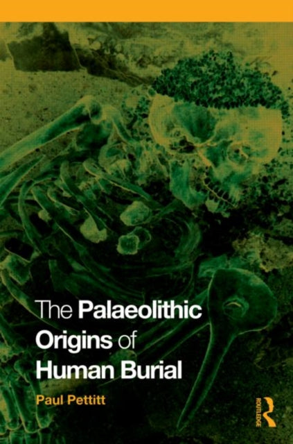 Book cover of: Palaeolithic Origins of Human Burial. By: Paul Pettitt