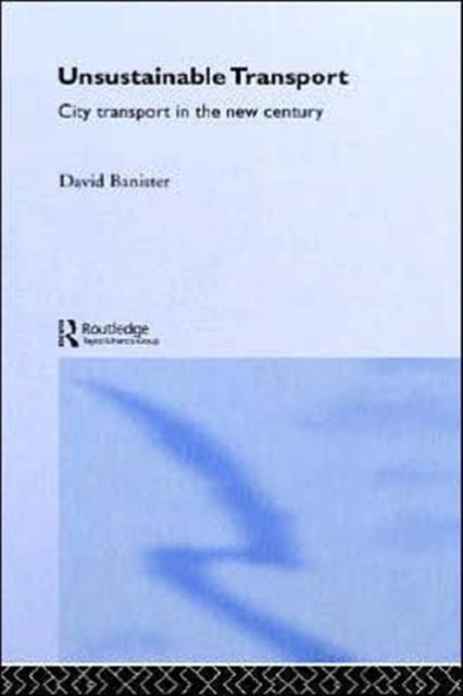 Book cover of: Unsustainable Transport. By: David Banister