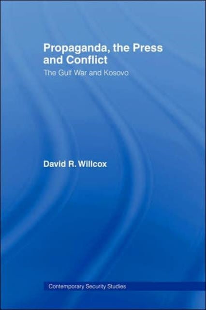 Book cover of: Propaganda, the Press and Conflict. By: David R Willcox