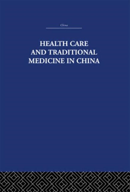Book cover of: Health Care and Traditional Medicine in China 1800-1982. By: Tony Jewell
