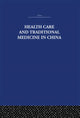 Book cover of: Health Care and Traditional Medicine in China 1800-1982. By: Tony Jewell