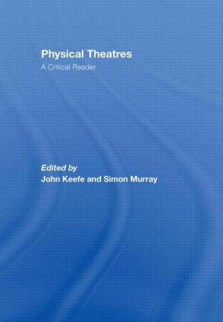 Book cover of: Physical Theatres: A Critical Reader. By: John; Mu Keefe