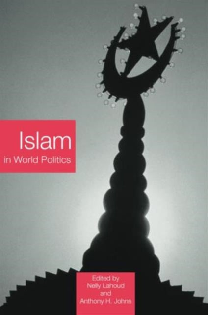 Book cover of: Islam in World Politics. By: Nelly Lahoud