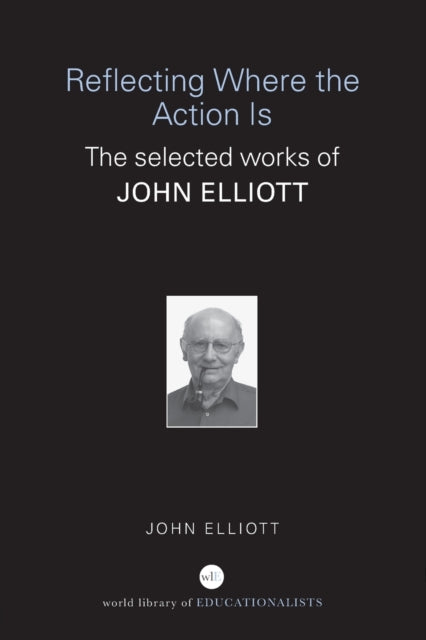 Book cover of: Reflecting Where the Action Is. By: John Elliot, Elliott, John Dip. Phil. Ed