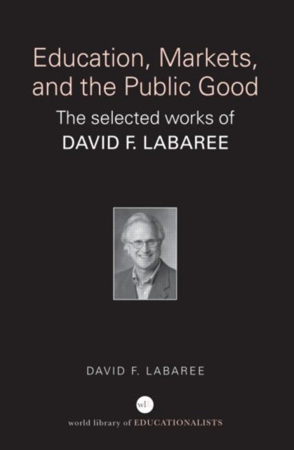 Book cover of: Education, Markets, and the Public Good. By: David Labaree