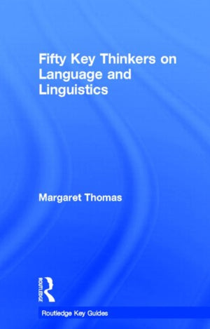 Fifty Key Thinkers on Language and Linguistics