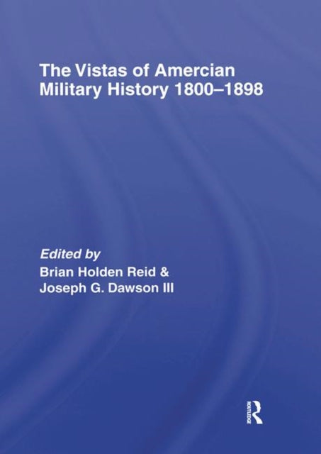 Book cover of: Vistas of American Military History 1800-1898. By: Holden-Reid/Daw