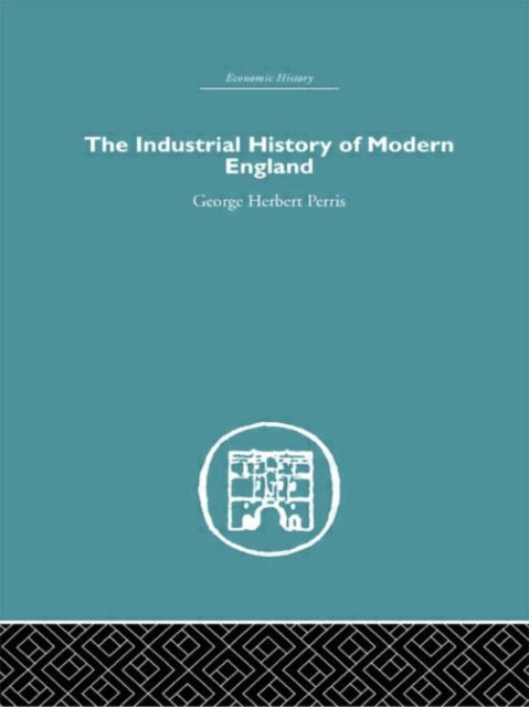 Book cover of: Industrial History of Modern England. By: G. H. Perris