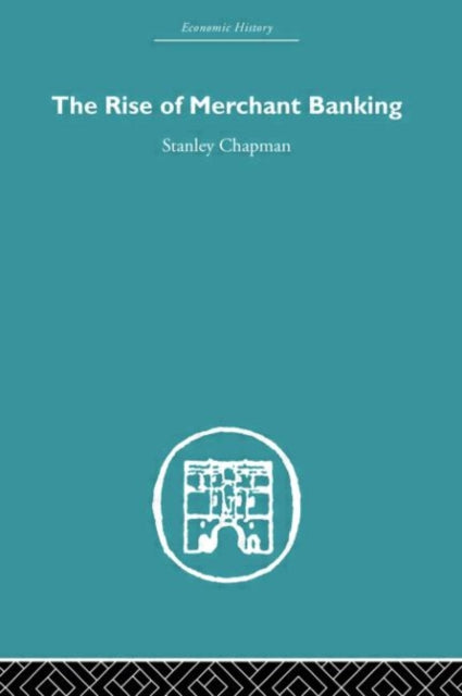 Book cover of: Rise of Merchant Banking. By: Stanley Chapman