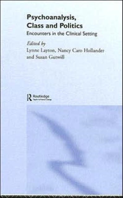 Book cover of: Psychoanalysis, Class and Politics. By: Nancy Hollander & Susan Gutwill Lynne Layton