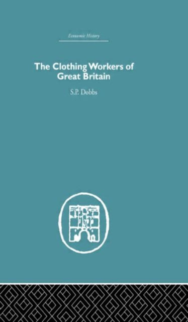 Book cover of: Clothing Workers of Great Britain. By: S.P Dobbs