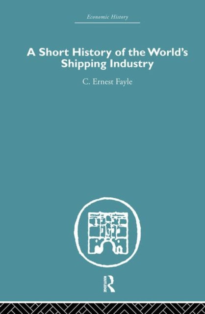 Book cover of: Short History of the World's Shipping Industry. By: C. Ernest Fayle